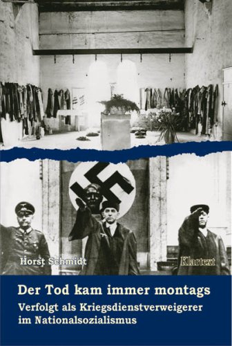 Download Der Tod kam immer montags: Verfolgt als Kriegsdienstverweigerer im Nationalsozialismus Download Der Tod kam immer montags: Verfolgt als Kriegsdienstverweigerer im Nationalsozialismus