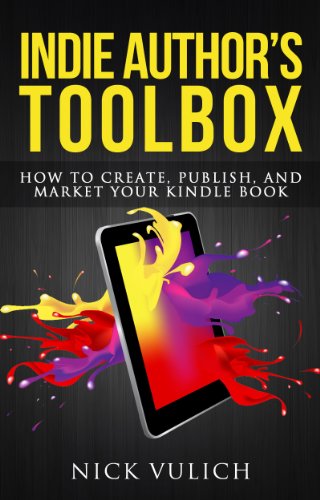 Indie Author's Toolbox: How to Create, Publish, and Market Your Kindle book (English Edition)