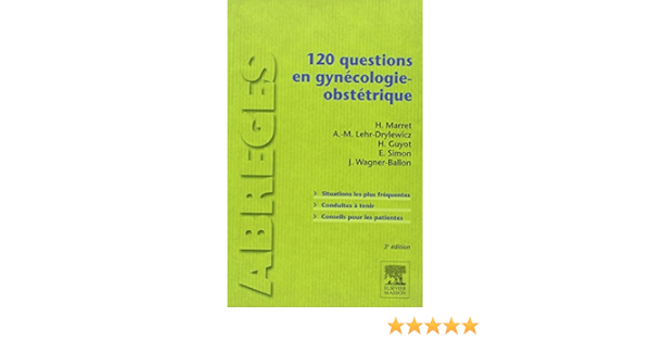 Amazon Fr 120 Questions En Gynecologie Obstetrique Marret Henri Lehr Drylewicz Anne Marie Guyot Herve Simon Emmanuel Wagner Ballon Jacques Livres