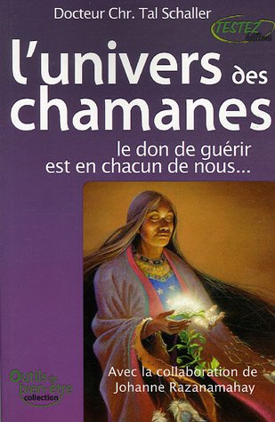 L'univers des chamanes : Le don de guérir est en chacun de nous... francais L'univers des chamanes : Le don de guérir est en chacun de nous... francais