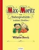 Max und Moritz - Eine Bubengeschichte in sieben Streichen:...