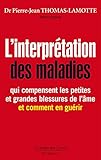L'interprétation des maladies qui compensent les petites et grandes blessures de l'âme, et comment en guérir