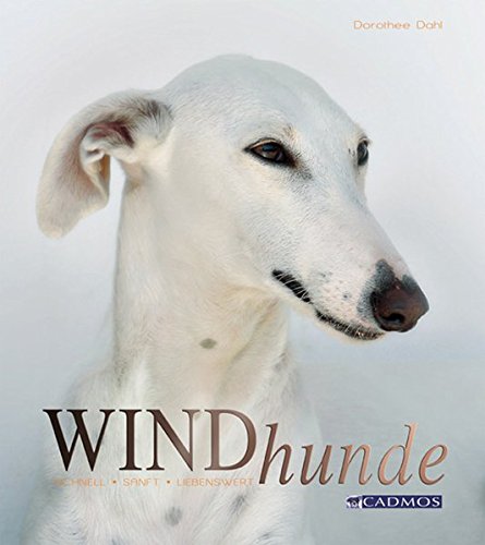 Download Windhunde: Schnell, sanft, liebenswert (Cadmos Hundebuch)