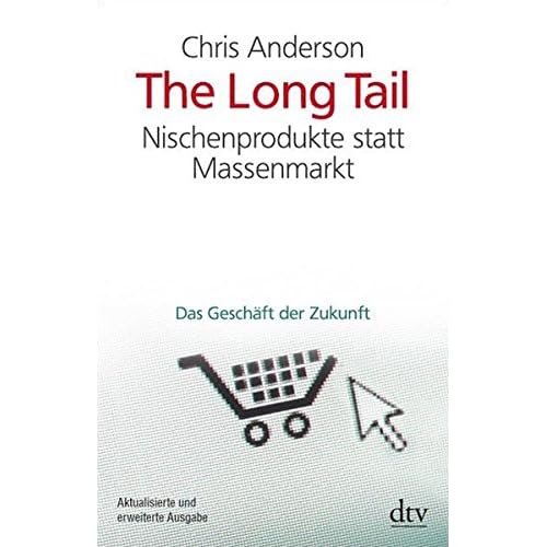 The Long Tail: Nischenprodukte statt Massenmarkt Das Geschäft der Zukunft