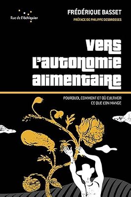 RUE ECHIQUIER Vers l'autonomie alimentaire: Pourquoi, comment et où cultiver ce que l'on mange