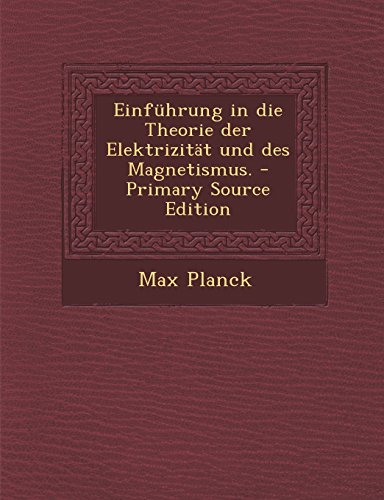 Einfuhrung in Die Theorie Der Elektrizitat Und Des Magnetismus. - Primary Source Edition