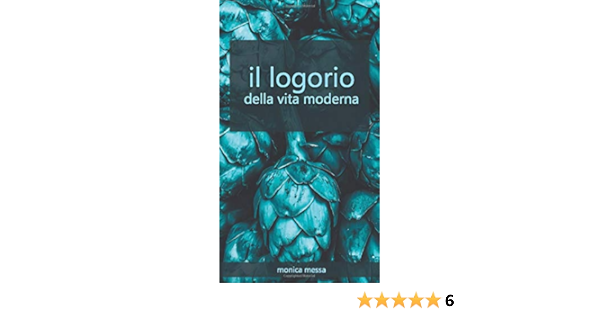 Il Logorio Della Vita Moderna Messa Monica Amazon It Libri