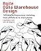 Agile Data Warehouse Design: Collaborative Dimensional Modeling, from Whiteboard to Star Schema by