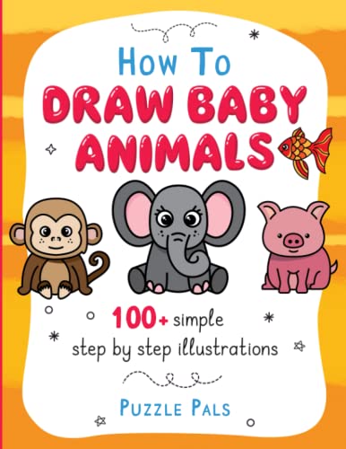 How To Draw Baby Animals: 100+ Simple Step By Step Drawings For Kids