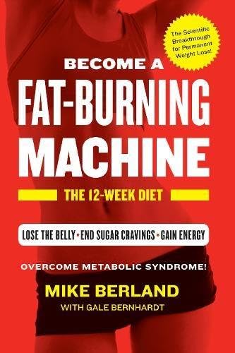 Become a Fat-Burning Machine : The 12-Week Plan: The 12-Week Diet