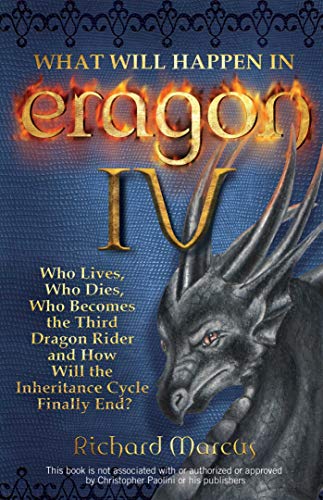 What Will Happen in Eragon IV: Who Lives, Who Dies, Who Becomes the Third Dragon Rider and How Will the Inheritance Cycle Finally E (English Edition)