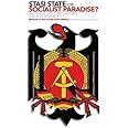 Stasi State or Socialist Paradise?: The German Democratic Republic and What Became of it