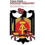 Stasi State or Socialist Paradise?: The German Democratic Republic and What Became of it