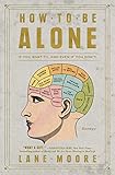 How to Be Alone: If You Want To, and Even If You Don't (English Edition) by Lane Moore