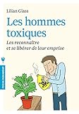 Les hommes toxiques: Les reconnaître et se libérer de leur emprise