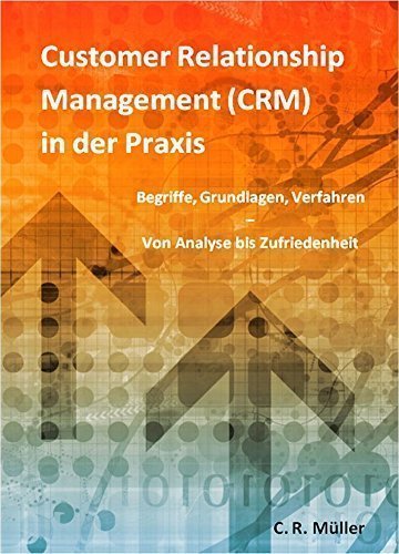 Download Customer Relationship Management (CRM) in der Praxis: Begriffe, Grundlagen, Verfahren - Von Analyse bis Zufriedenheit Download Customer Relationship Management (CRM) in der Praxis: Begriffe, Grundlagen, Verfahren - Von Analyse bis Zufriedenheit