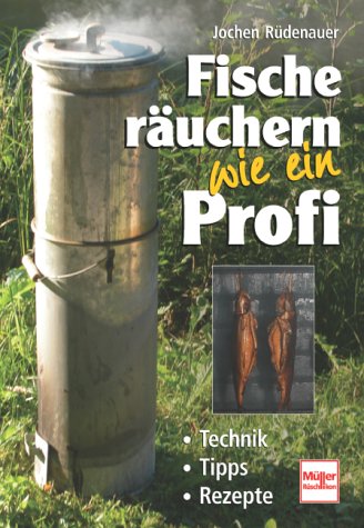 Download Fische räuchern wie ein Profi: Technik - Tipps - Rezepte Download Fische räuchern wie ein Profi: Technik - Tipps - Rezepte