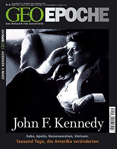 Geo Epoche 40/2009: John F. Kennedy. Kuba, Apollo, Rassenunruhen, Vietnam: Tausend Tage, die Amerika veränderten (2010-01-20)