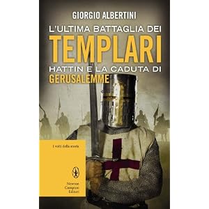 L'ultima battaglia dei Templari. Hattin e la caduta di Gerusalemme
