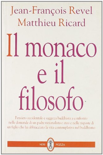 Il monaco e il filosofo. Pensiero occidentale e saggezza buddhista a confronto Il monaco e il filosofo. Pensiero occidentale e saggezza buddhista a confronto