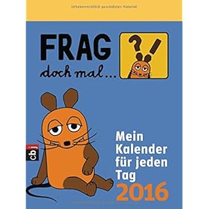 Frag doch mal ... die Maus! - Mein Kalender für jeden Tag 2016 Abreißkalender