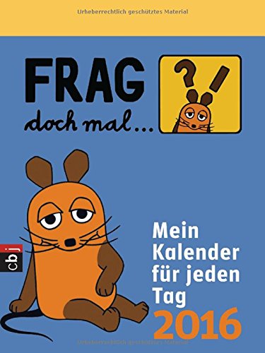 Frag doch mal ... die Maus! - Mein Kalender für jeden Tag 2016