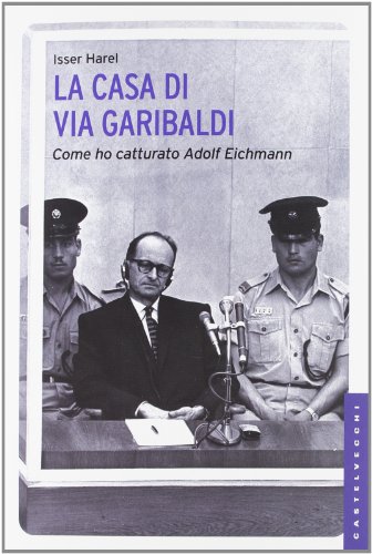 La casa di via Garibaldi. Come ho catturato Adolf Eichmann
