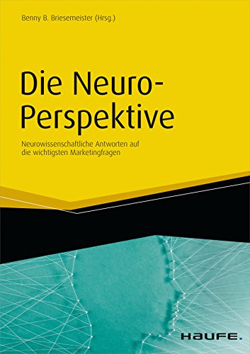 Die Neuro-Perspektive: Neurowissenschaftliche Antworten auf die wichtigsten Marketingfragen (Haufe Fachbuch)
