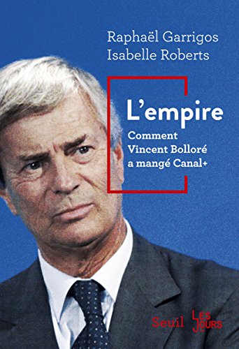 L'Empire. Comment Vincent Bolloré a mangé Canal+: Comment Vincent Bolloré a mangé Canal+ gratuit L'Empire. Comment Vincent Bolloré a mangé Canal+: Comment Vincent Bolloré a mangé Canal+ gratuit