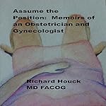 Assume the Position: Memoirs of an Obstetrician Gynecologist