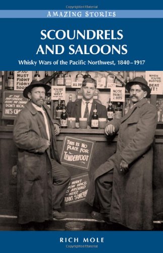 Scoundrels and Saloons: Whisky Wars of the Pacific Northwest 1840-1917 (Amazing Stories)