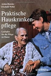 Praktische Hauskrankenpflege: Leitfaden für die Pflege zu Hause