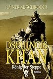 Dschingis Khan: König der Steppe by Rainer M. Schröder