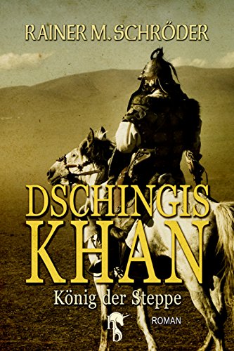 Dschingis Khan: König der Steppe