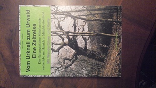 Vom Urknall zum Urwald. Eine Zeitreise: Die Naturgeschichte Mitteleuropas nacherlebt am Hainich in Mitteldeutschland. Mit Wanderführer und Karte