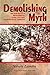 Demolishing the Myth: The Tank Battle at Prokhorovka, Kursk, July 1943: an Operational Narrative by 