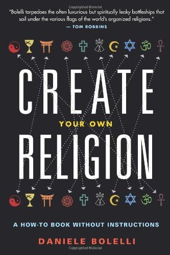 Create Your Own Religion: A How-To Book Without Instructions