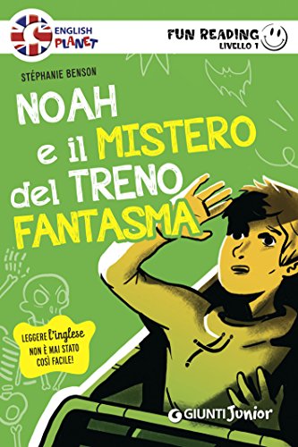 Stephanie Benson - Noah e il mistero del treno fantasma. Fun Reading - Livello 1  Vol. 2 (2016)