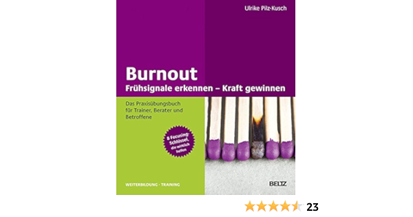 Burnout Fruhsignale Erkennen Kraft Gewinnen Das Praxisubungsbuch Fur Trainer Berater Und Betroffene 8 Focusing Schlussel Die Wirklich Helfen Beltz Weiterbildung Fachbuch Amazon De Pilz Kusch Ulrike Bucher
