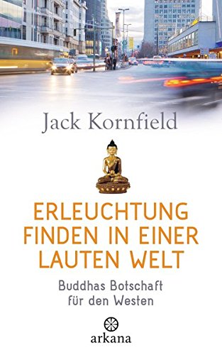Preisvergleich Produktbild Erleuchtung finden in einer lauten Welt: Buddhas Botschaft für den Westen