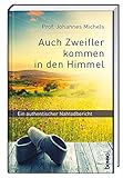 Auch Zweifler kommen in den Himmel: Ein authentischer Nahtodbericht by 
