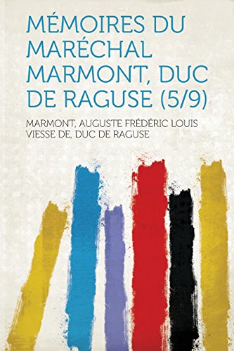 Memoires Du Marechal Marmont, Duc de Raguse (5/9)