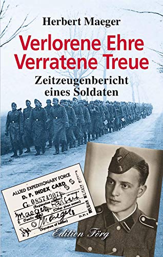 Verlorene Ehre Verratene Treue - Zeitzeugenbericht eines Soldaten