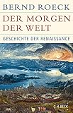 Der Morgen der Welt: Geschichte der Renaissance by Bernd Roeck