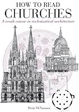 How to Read Churches: a crash course in ecclesiastical architecture by 