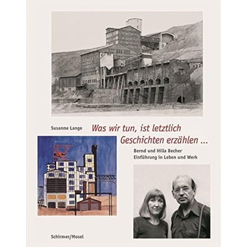 Bernd & Hilla Becher - Leben und Werk: Was wir tun, ist letztlich Geschichten erzählen.