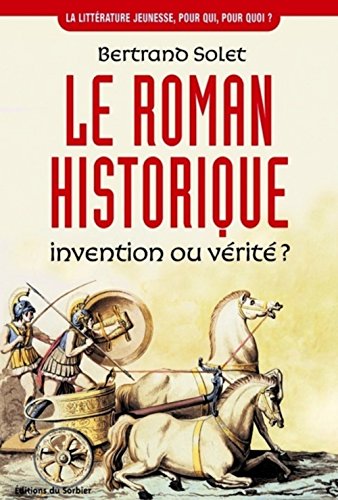 Le  roman historique : invention ou vérité ?