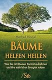 Bäume helfen heilen: Wie Sie mit Bäumen Kontakt aufnehmen und ihre natürliche Energien nutzen by Manfred Himmel