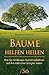 Bäume helfen heilen: Wie Sie mit Bäumen Kontakt aufnehmen und ihre natürliche Energien nutzen by Manfred Himmel