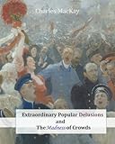 Extraordinary Popular Delusions and The Madness of Crowds by